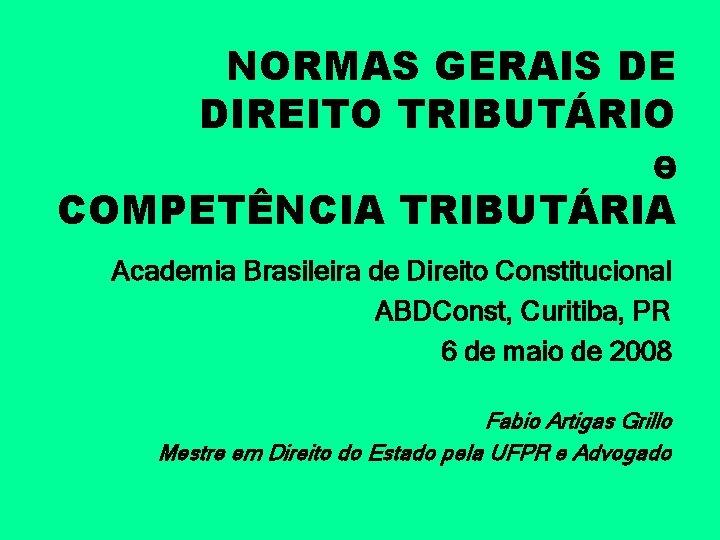 NORMAS GERAIS DE DIREITO TRIBUTÁRIO e COMPETÊNCIA TRIBUTÁRIA Academia Brasileira de Direito Constitucional ABDConst,