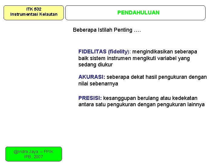 ITK 532 Instrumentasi Kelautan PENDAHULUAN Beberapa Istilah Penting …. FIDELITAS (fidelity): mengindikasikan seberapa baik