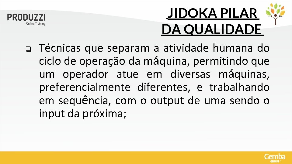 JIDOKA PILAR DA QUALIDADE q Técnicas que separam a atividade humana do ciclo de