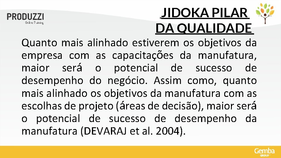 JIDOKA PILAR DA QUALIDADE Quanto mais alinhado estiverem os objetivos da empresa com as