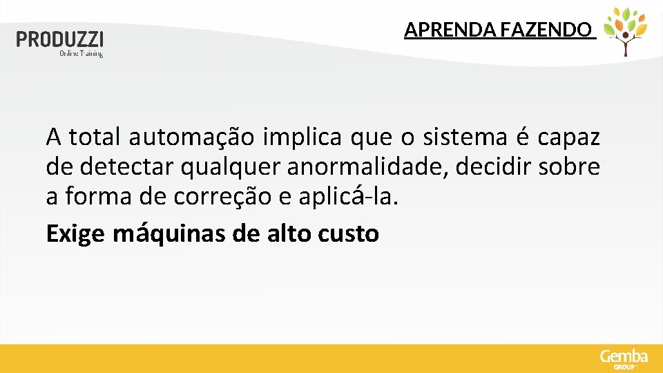 APRENDA FAZENDO A total automação implica que o sistema é capaz de detectar qualquer