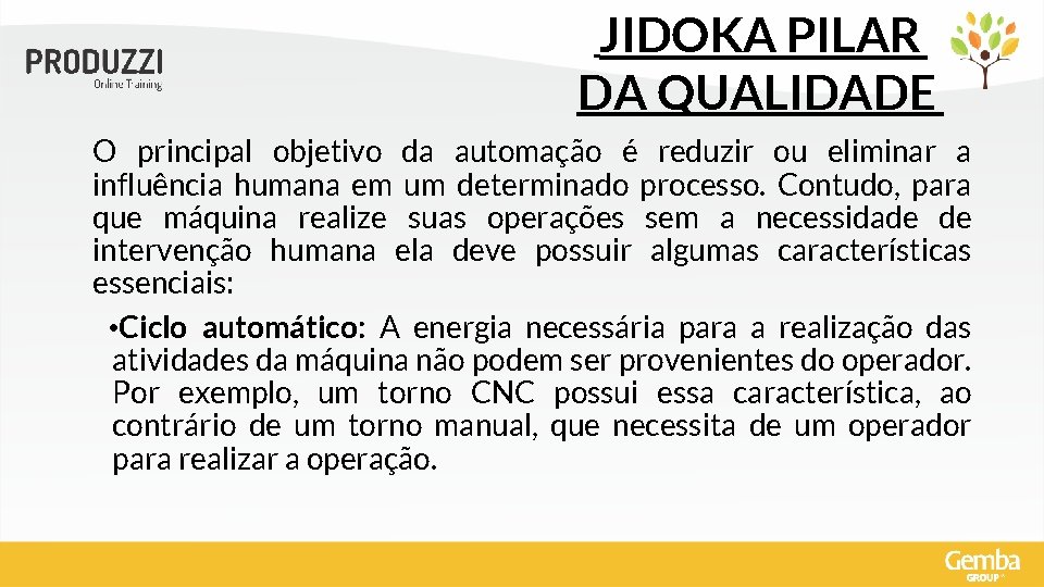 JIDOKA PILAR DA QUALIDADE O principal objetivo da automação é reduzir ou eliminar a