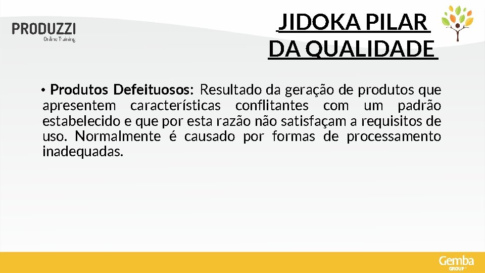 JIDOKA PILAR DA QUALIDADE • Produtos Defeituosos: Resultado da geração de produtos que apresentem