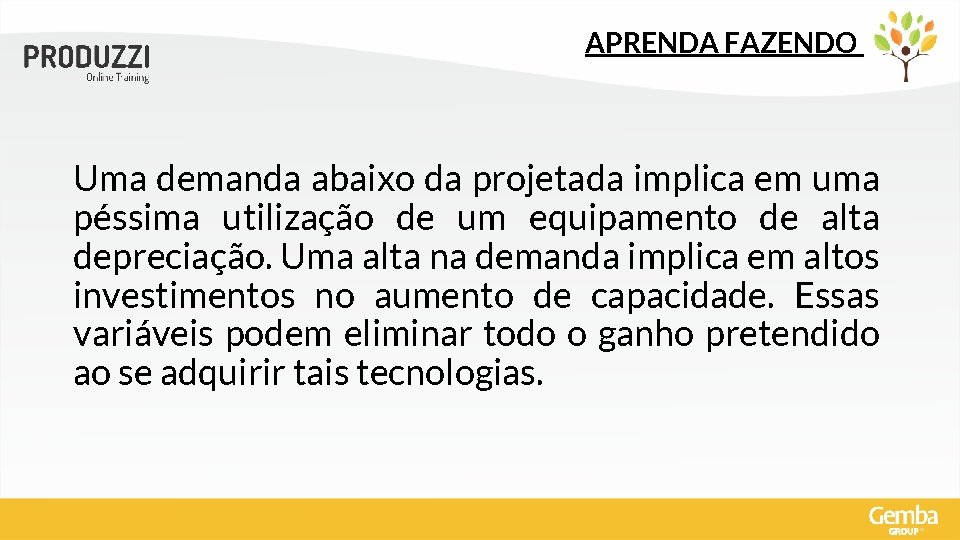 APRENDA FAZENDO Uma demanda abaixo da projetada implica em uma péssima utilização de um