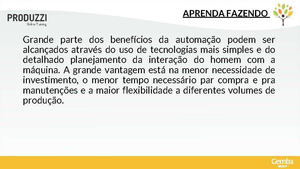 APRENDA FAZENDO Grande parte dos benefícios da automação podem ser alcançados através do uso