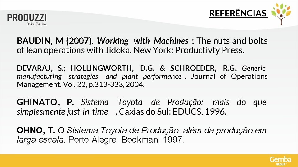 REFERÊNCIAS BAUDIN, M (2007). Working with Machines : The nuts and bolts of lean