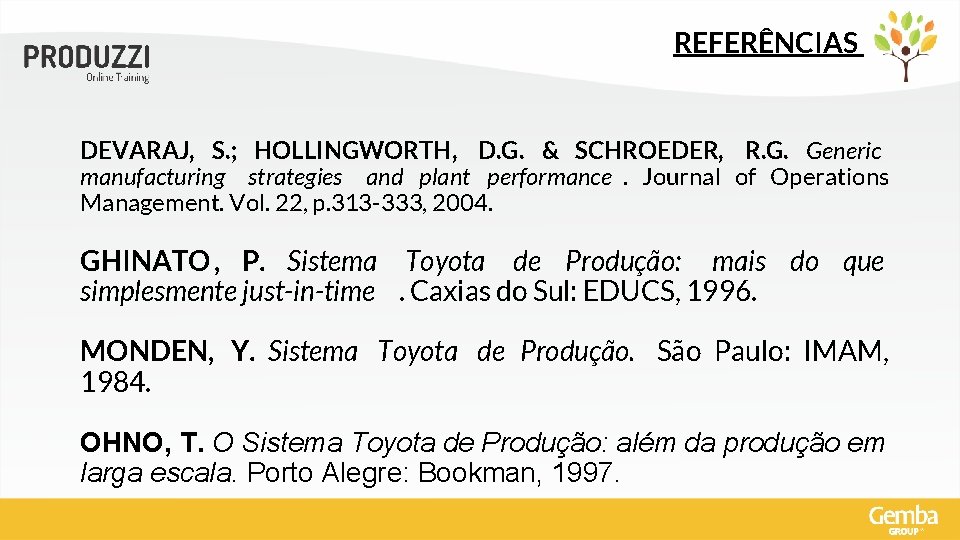 REFERÊNCIAS DEVARAJ, S. ; HOLLINGWORTH, D. G. & SCHROEDER, R. G. Generic manufacturing strategies