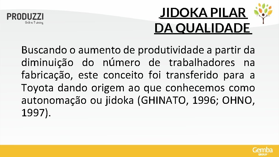 JIDOKA PILAR DA QUALIDADE Buscando o aumento de produtividade a partir da diminuição do