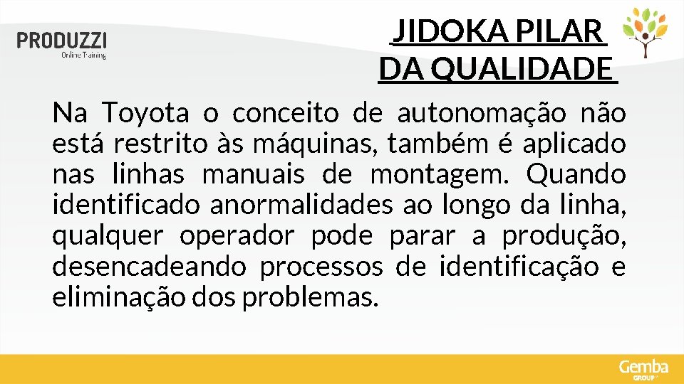 JIDOKA PILAR DA QUALIDADE Na Toyota o conceito de autonomação não está restrito às