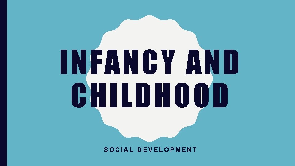 INFANCY AND CHILDHOOD SOCIAL DEVELOPMENT 