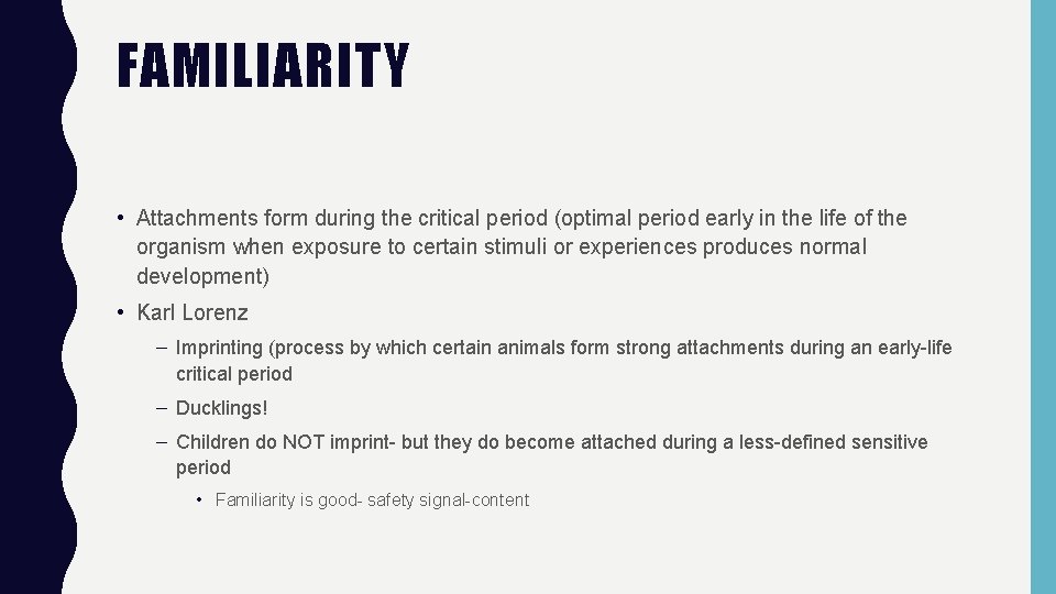 FAMILIARITY • Attachments form during the critical period (optimal period early in the life