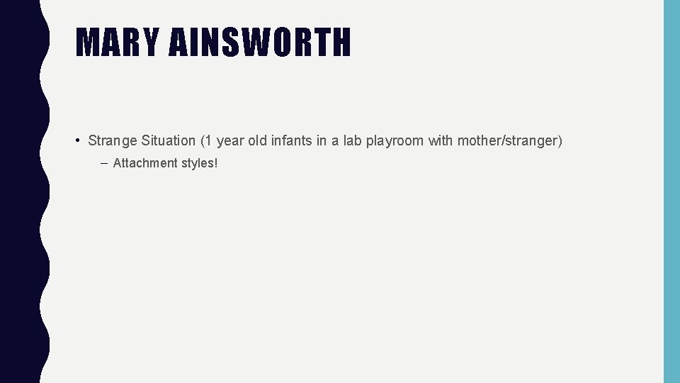 MARY AINSWORTH • Strange Situation (1 year old infants in a lab playroom with