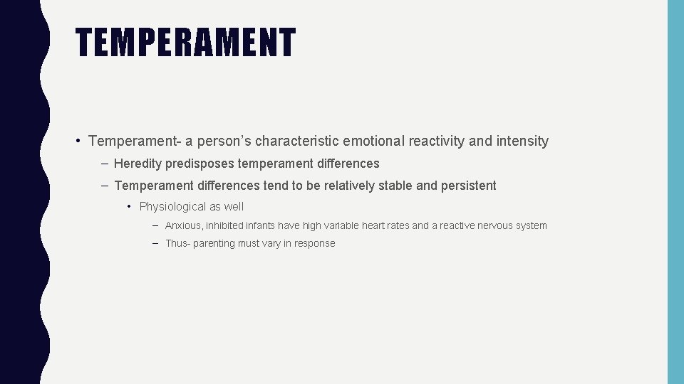 TEMPERAMENT • Temperament- a person’s characteristic emotional reactivity and intensity – Heredity predisposes temperament