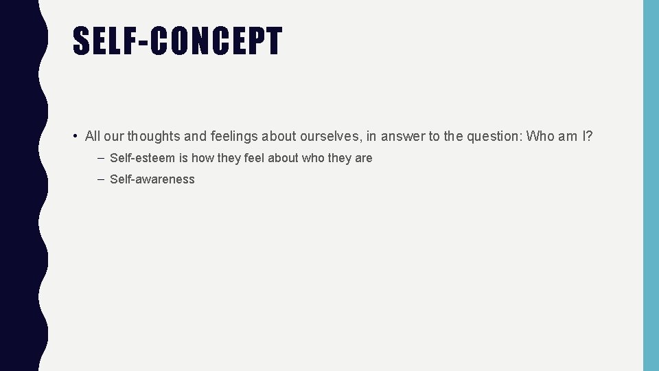 SELF-CONCEPT • All our thoughts and feelings about ourselves, in answer to the question: