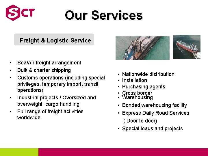 Our Services Freight & Logistic Service • • • Sea/Air freight arrangement Bulk &