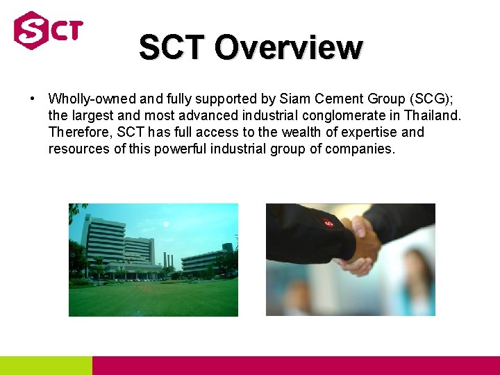 SCT Overview • Wholly-owned and fully supported by Siam Cement Group (SCG); the largest