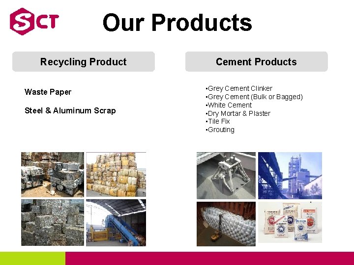 Our Products Recycling Product Waste Paper Steel & Aluminum Scrap Cement Products • Grey