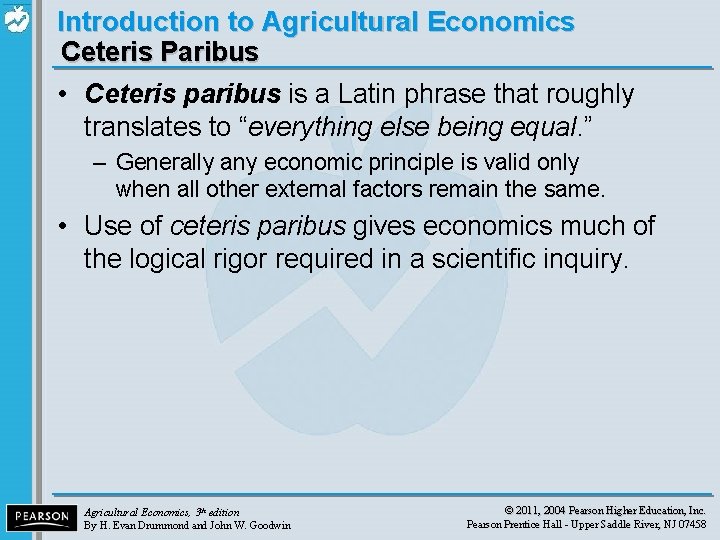 Introduction to Agricultural Economics Ceteris Paribus • Ceteris paribus is a Latin phrase that
