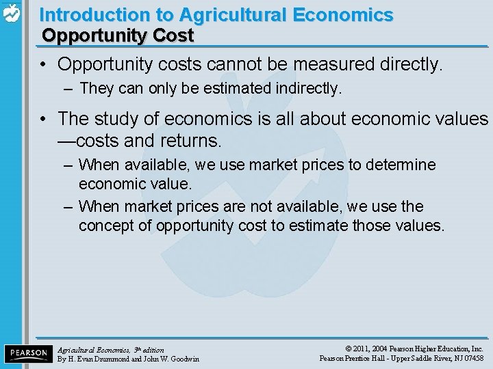 Introduction to Agricultural Economics Opportunity Cost • Opportunity costs cannot be measured directly. –