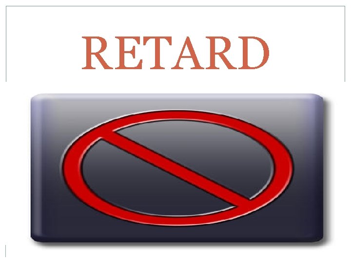 RETARD 