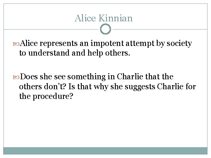 Alice Kinnian Alice represents an impotent attempt by society to understand help others. Does