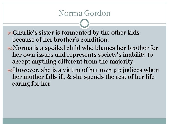 Norma Gordon Charlie’s sister is tormented by the other kids because of her brother’s