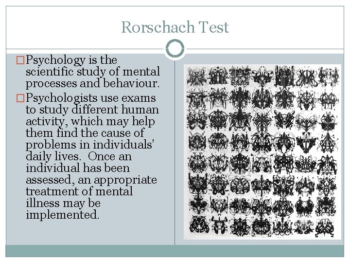 Rorschach Test �Psychology is the scientific study of mental processes and behaviour. �Psychologists use