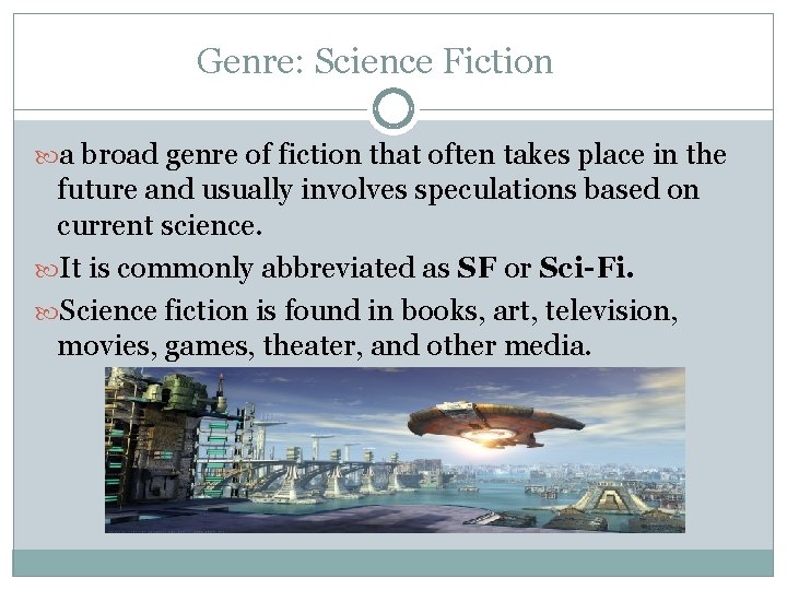Genre: Science Fiction a broad genre of fiction that often takes place in the