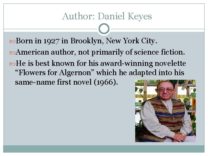 Author: Daniel Keyes Born in 1927 in Brooklyn, New York City. American author, not