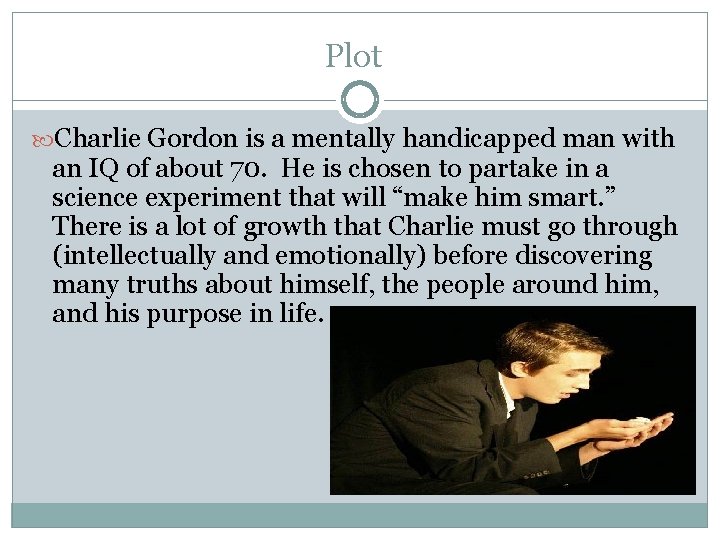 Plot Charlie Gordon is a mentally handicapped man with an IQ of about 70.