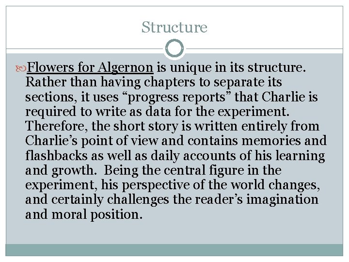 Structure Flowers for Algernon is unique in its structure. Rather than having chapters to