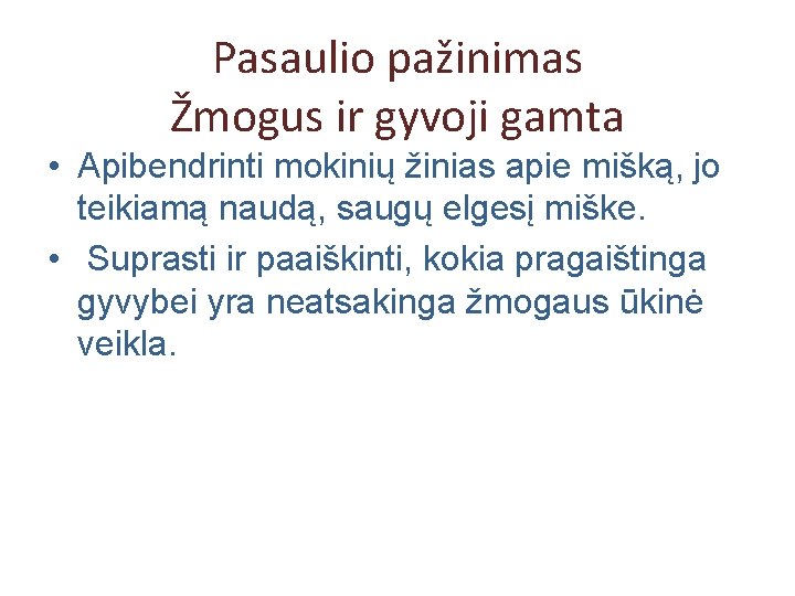 Pasaulio pažinimas Žmogus ir gyvoji gamta • Apibendrinti mokinių žinias apie mišką, jo teikiamą