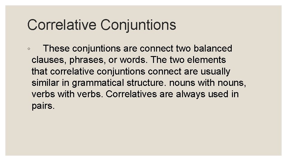 Correlative Conjuntions ◦ These conjuntions are connect two balanced clauses, phrases, or words. The