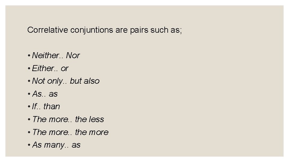 Correlative conjuntions are pairs such as; • Neither. . Nor • Either. . or