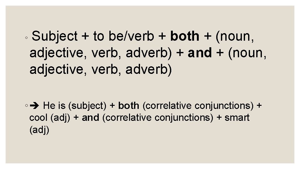 ◦ Subject + to be/verb + both + (noun, adjective, verb, adverb) + and