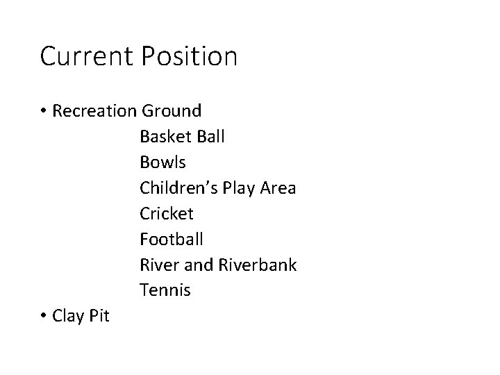 Current Position • Recreation Ground Basket Ball Bowls Children’s Play Area Cricket Football River