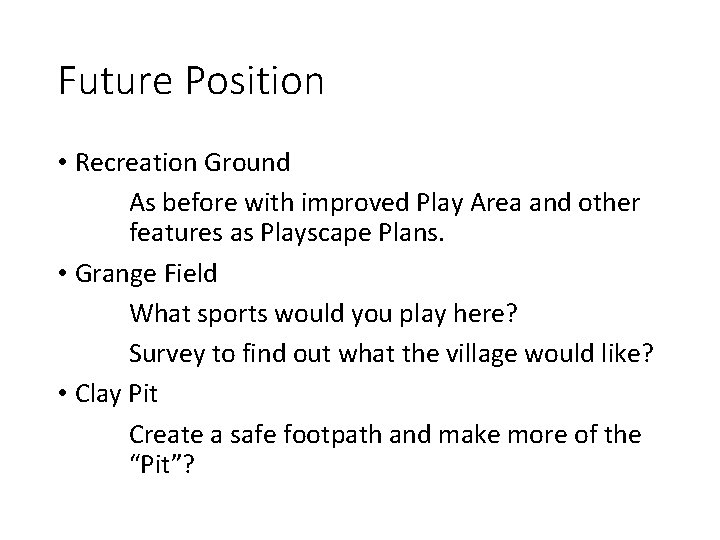 Future Position • Recreation Ground As before with improved Play Area and other features