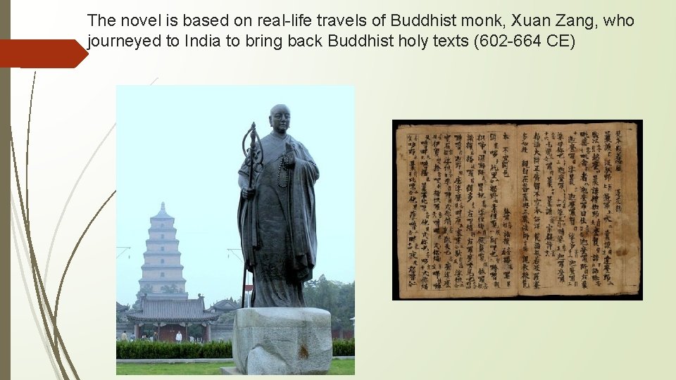 The novel is based on real-life travels of Buddhist monk, Xuan Zang, who journeyed The novel is based on real-life travels of Buddhist monk, Xuan Zang, who journeyed