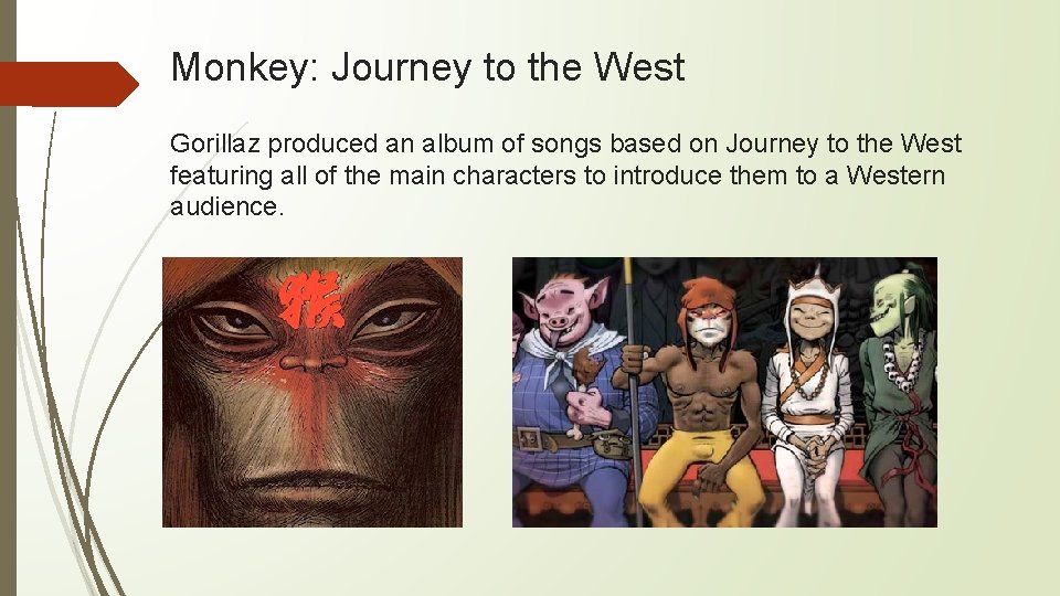 Monkey: Journey to the West Gorillaz produced an album of songs based on Journey Monkey: Journey to the West Gorillaz produced an album of songs based on Journey