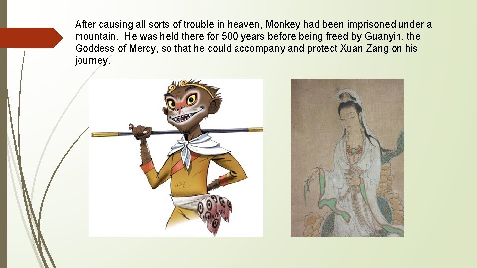 After causing all sorts of trouble in heaven, Monkey had been imprisoned under a After causing all sorts of trouble in heaven, Monkey had been imprisoned under a