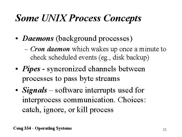 Some UNIX Process Concepts • Daemons (background processes) – Cron daemon which wakes up