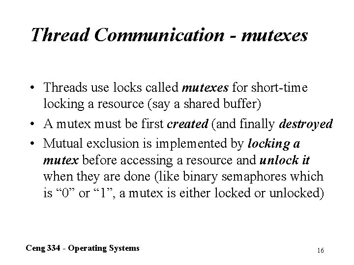 Thread Communication - mutexes • Threads use locks called mutexes for short-time locking a