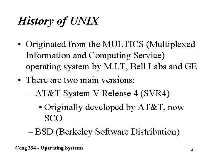 History of UNIX • Originated from the MULTICS (Multiplexed Information and Computing Service) operating