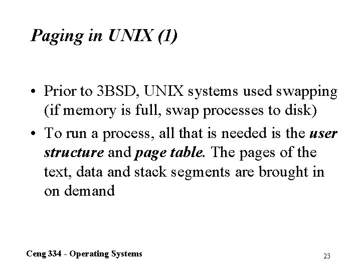 Paging in UNIX (1) • Prior to 3 BSD, UNIX systems used swapping (if