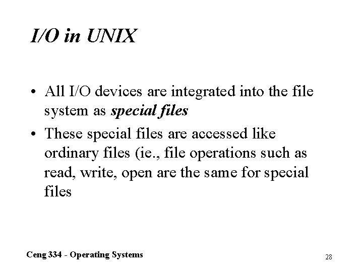 I/O in UNIX • All I/O devices are integrated into the file system as