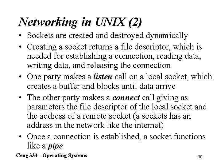 Networking in UNIX (2) • Sockets are created and destroyed dynamically • Creating a