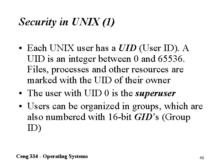 Security in UNIX (1) • Each UNIX user has a UID (User ID). A