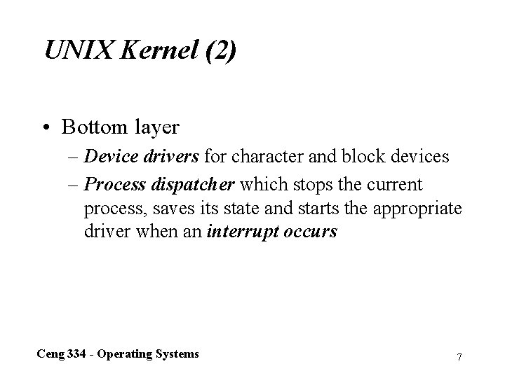 UNIX Kernel (2) • Bottom layer – Device drivers for character and block devices