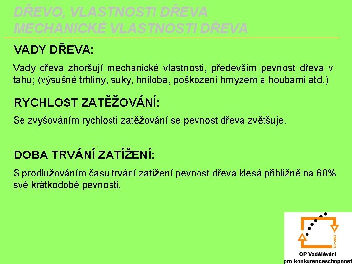 DŘEVO, VLASTNOSTI DŘEVA MECHANICKÉ VLASTNOSTI DŘEVA VADY DŘEVA: Vady dřeva zhoršují mechanické vlastnosti, především