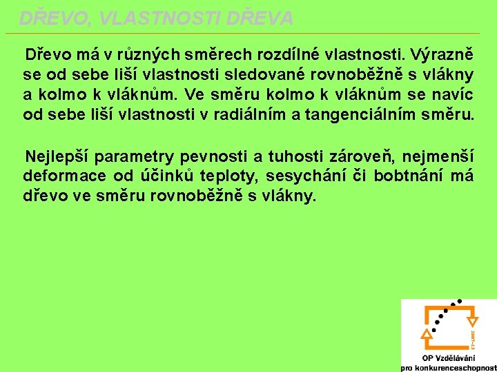 DŘEVO, VLASTNOSTI DŘEVA Dřevo má v různých směrech rozdílné vlastnosti. Výrazně se od sebe